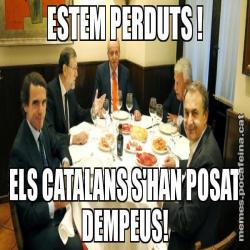 ESTEM PERDUTS ! ELS CATALANS S'HAN POSAT DEMPEUS!