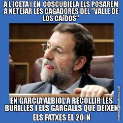 A L'ICETA I EN  COSCUBIELA ELS POSAREM A NETEJAR LES CAGADORES DEL "VALLE DE LOS CAíDOS"  EN GARCIA ALBIOL A RECOLLIR LES BURILLES I ELS GARGALLS QUE DEIXEN ELS FATXES EL 20-N