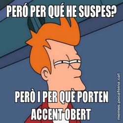 PERÓ PER QUÉ HE SUSPES? PERÒ I PER QUÈ PORTEN ACCENT OBERT