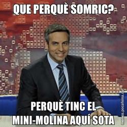 QUE PERQUÈ SOMRIC? PERQUÈ TINC EL MINI-MOLINA AQUÍ SOTA