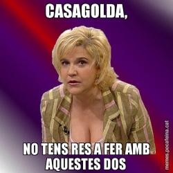 CASAGOLDA, NO TENS RES A FER AMB AQUESTES DOS