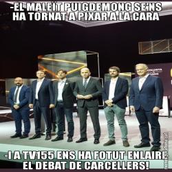 -EL MALEÏT PUIGDEMONG SE’NS HA TORNAT A PIXAR A LA CARA -I A TV155 ENS HA FOTUT ENLAIRE EL DEBAT DE CARCELLERS!