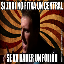 SI ZUBI NO FITXA UN CENTRAL SE VA HABER UN FOLLÓN