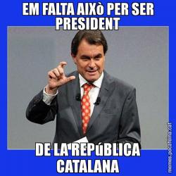 EM FALTA AIXò PER SER PRESIDENT DE LA REPúBLICA CATALANA