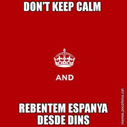 DON'T KEEP CALM  REBENTEM ESPANYA DESDE DINS
