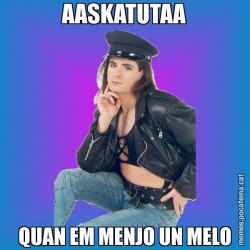 AASKATUTAA QUAN EM MENJO UN MELO