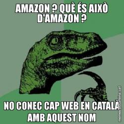 AMAZON ? QUÈ ÉS AIXÒ D'AMAZON ? NO CONEC CAP WEB EN CATALÀ AMB AQUEST NOM