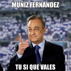 MUÑIZ FERNÁNDEZ TU SI QUE VALES