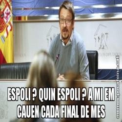ESPOLI ? QUIN ESPOLI ? A MI EM CAUEN CADA FINAL DE MES