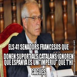ELS 41 SENADORS FRANCESOS QUE DONEN SUPORT ALS CATALANS IGNOREN QUE ESPANYA ÉS UN "IMPERIU" QUE T'HI CAGUES