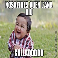 NOSALTRES QUEN L'ANA DIU CALLADDDDD