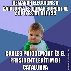 DEMANAR ELECCIONS A CATALUNYA ÉS DONAR SUPORT AL COP D'ESTAT DEL 155 CARLES PUIGDEMONT ÉS EL PRESIDENT LEGÍTIM DE CATALUNYA