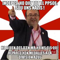 INDEPES, HO DIU TOT EL PPSOE: SOU UNS NAZIS ! HO DIUEN DES D'EN MR X FINS ELS QUE REPARTEIXEN MEDALLES A LA 'DIVISION AZUL'
