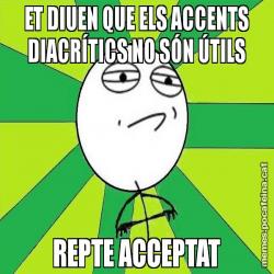 ET DIUEN QUE ELS ACCENTS DIACRÍTICS NO SÓN ÚTILS REPTE ACCEPTAT