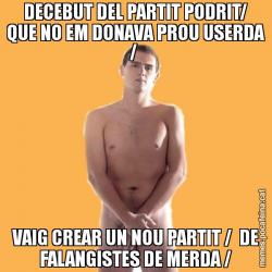DECEBUT DEL PARTIT PODRIT/ QUE NO EM DONAVA PROU USERDA /  VAIG CREAR UN NOU PARTIT /  DE FALANGISTES DE MERDA /