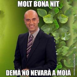 MOLT BONA NIT DEMÀ NO NEVARÀ A MOIÀ