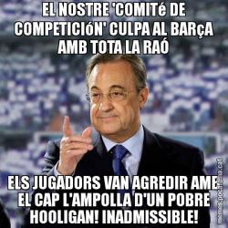 EL NOSTRE 'COMITé DE COMPETICIóN' CULPA AL BARçA AMB TOTA LA RAÓ ELS JUGADORS VAN AGREDIR AMB EL CAP L'AMPOLLA D'UN POBRE HOOLIGAN! INADMISSIBLE!
