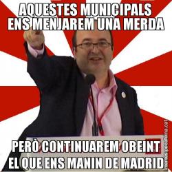 AQUESTES MUNICIPALS ENS MENJAREM UNA MERDA PERÒ CONTINUAREM OBEINT EL QUE ENS MANIN DE MADRID