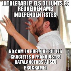 INTOLERABLE! ELS DE JUNTS ES REUNEIXEN AMB INDEPENDENTISTES, NO COM EN RUFI, QUE RIU LES GRACIETES A FRANQUISTES CATALANÒFOBS AL SEU PROGRAMET