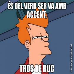 ÉS DEL VERB SER VA AMB ACCENT, TROS DE RUC