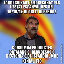 JORDI CUIXART, EMPRESONAT PER L’ESTAT ESPANYOL DES DEL 16/10/17: NI OBLIT NI PERDÓ ! CONSUMIM PRODUCTES CATALANS O IRLANDESOS O D’ESTÒNIA O DE ISLÀNDIA ..O DE KÈNIA ...ETC