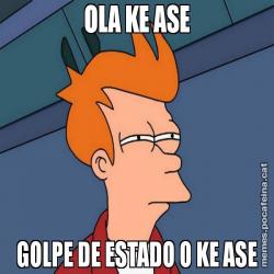 OLA KE ASE GOLPE DE ESTADO O KE ASE
