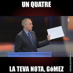 UN QUATRE LA TEVA NOTA, GóMEZ