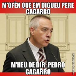 M'OFÈN QUE EM DIGUEU PERE CAGARRO M'HEU DE DIR: PEDRO CAGARRO