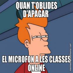 QUAN T'OBLIDES D'APAGAR  EL MICROFON A LES CLASSES ONLINE
