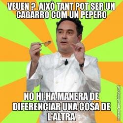 VEUEN ?  AIXÒ TANT POT SER UN CAGARRO COM UN PEPERO NO HI HA MANERA DE DIFERENCIAR UNA COSA DE L'ALTRA