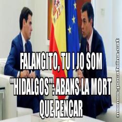 FALANGITO, TU I JO SOM "HIDALGOS": ABANS LA MORT QUE PENCAR