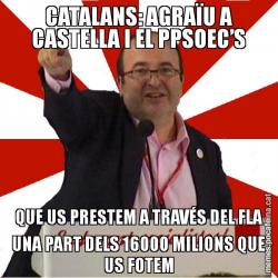 CATALANS: AGRAÏU A CASTELLA I EL PPSOEC’S QUE US PRESTEM A TRAVÉS DEL FLA UNA PART DELS 16000 MILIONS QUE US FOTEM