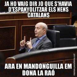 JA HO VAIG DIR JO QUE S'HAVIA D'ESPANYOLITZAR ELS NENS CATALANS ARA EN MANDONGUILLA EM DONA LA RAÓ