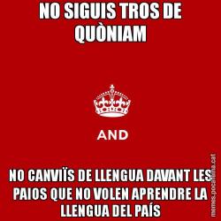 NO SIGUIS TROS DE QUÒNIAM NO CANVIÏS DE LLENGUA DAVANT LES PAIOS QUE NO VOLEN APRENDRE LA LLENGUA DEL PAÍS