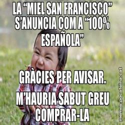 LA “MIEL SAN FRANCISCO” S’ANUNCIA COM A “100% ESPAÑOLA” GRÀCIES PER AVISAR. M’HAURIA SABUT GREU COMPRAR-LA