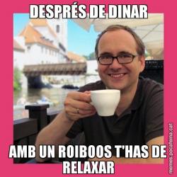 DESPRÉS DE DINAR AMB UN ROIBOOS T'HAS DE RELAXAR