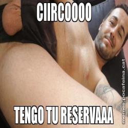 CIIRCOOOO TENGO TU RESERVAAA