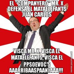 EL "COMPANYERO" MR. X  DEFENSA EL MATAELEFANTS JUAN CARLOS VISCA MR. X, VISCA EL MATAELEFANTS, VISCA EL PPSOEVOC'S AAARRIBAASPAANYAAA!!!