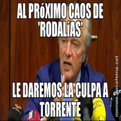 AL PRóXIMO CAOS DE 'RODALíAS' LE DAREMOS LA CULPA A TORRENTE