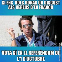 SI ENS  VOLS DONAR UN DISGUST ALS HEREUS D’EN FRANCO VOTA SÍ EN EL REFERÈNDUM DE L’1 D’OCTUBRE