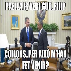 PAELLA IS VERI GUD, FILIP COLLONS..PER AIXÒ M'HAN FET VENIR?