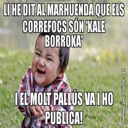 LI HE DIT AL MARHUENDA QUE ELS CORREFOCS SÓN 'KALE BORROKA' I EL MOLT PALLÚS VA I HO PUBLICA!