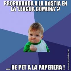 PROPAGANDA A LA BúSTIA EN LA 'LENGUA COMUNA' ? .... DE PET A LA PAPERERA !
