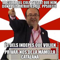 LA CULPA DEL COLP D'ESTAT QUE HEM  DONAT ELS PATRIOTES DEL  PPSOEC'S   ÉS DELS INDEPES QUE VOLIEN PRIVAR-NOS DE LA MAMELLA CATALANA