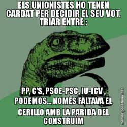 ELS UNIONISTES HO TENEN CARDAT PER DECIDIR EL SEU VOT. TRIAR ENTRE : PP, C'S, PSOE-PSC, IU-ICV , PODEMOS... NOMÉS FALTAVA EL CERILLO AMB LA PARIDA DEL CONSTRUÏM