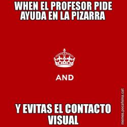 WHEN EL PROFESOR PIDE AYUDA EN LA PIZARRA Y EVITAS EL CONTACTO VISUAL