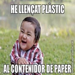 HE LLENÇAT PLÀSTIC AL CONTENIDOR DE PAPER