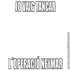 JO VAIG TANCAR L´OPERACIÓ NEYMAR