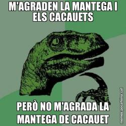 M'AGRADEN LA MANTEGA I ELS CACAUETS PERÒ NO M'AGRADA LA MANTEGA DE CACAUET