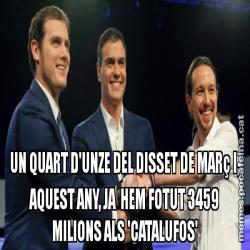 UN QUART D'UNZE DEL DISSET DE MARç I, AQUEST ANY, JA  HEM FOTUT 3459 MILIONS ALS 'CATALUFOS'